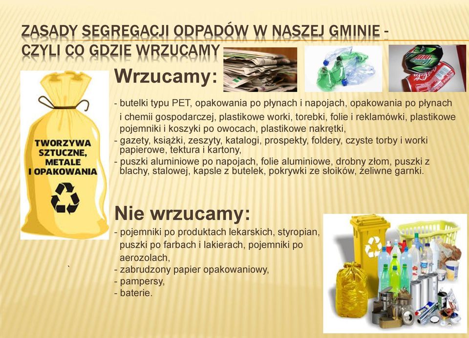 torby i worki papierowe, tektura i kartony, - puszki aluminiowe po napojach, folie aluminiowe, drobny złom, puszki z blachy, stalowej, kapsle z butelek, pokrywki ze słoików,