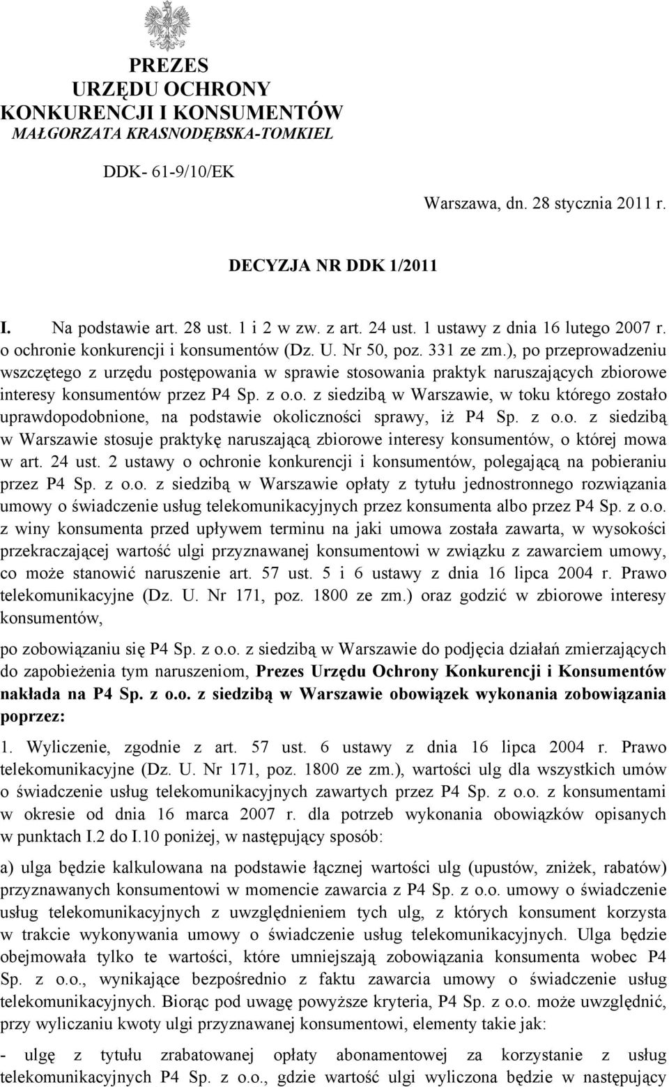 ), po przeprowadzeniu wszczętego z urzędu postępowania w sprawie stosowania praktyk naruszających zbiorowe interesy konsumentów przez P4 Sp. z o.o. z siedzibą w Warszawie, w toku którego zostało uprawdopodobnione, na podstawie okoliczności sprawy, iż P4 Sp.