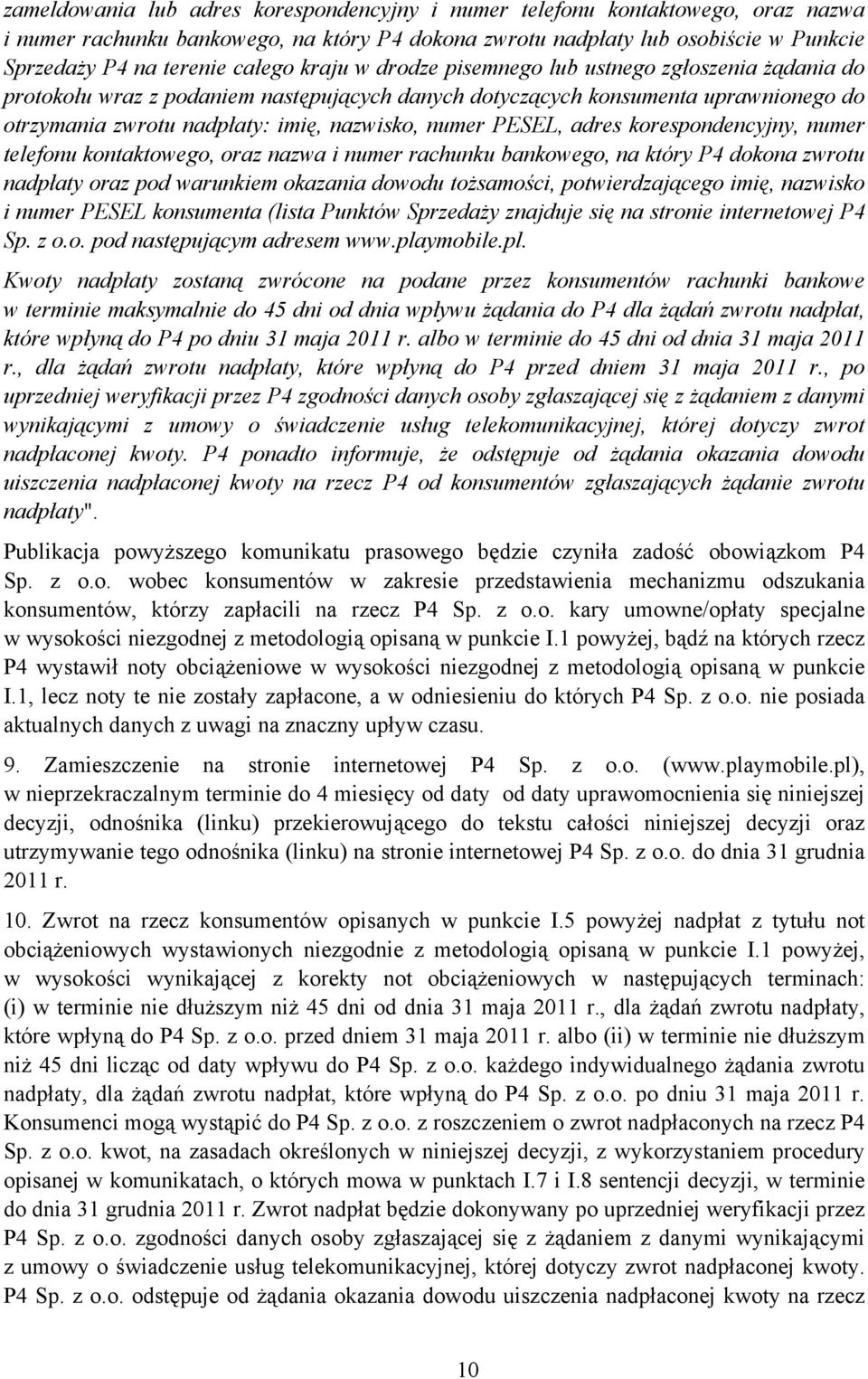 PESEL, adres korespondencyjny, numer telefonu kontaktowego, oraz nazwa i numer rachunku bankowego, na który P4 dokona zwrotu nadpłaty oraz pod warunkiem okazania dowodu tożsamości, potwierdzającego