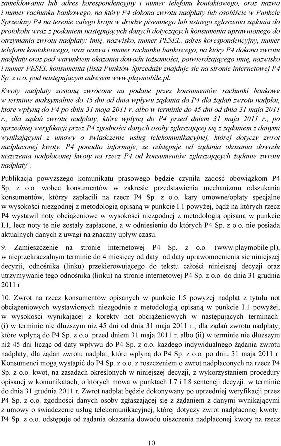 PESEL, adres korespondencyjny, numer telefonu kontaktowego, oraz nazwa i numer rachunku bankowego, na który P4 dokona zwrotu nadpłaty oraz pod warunkiem okazania dowodu tożsamości, potwierdzającego