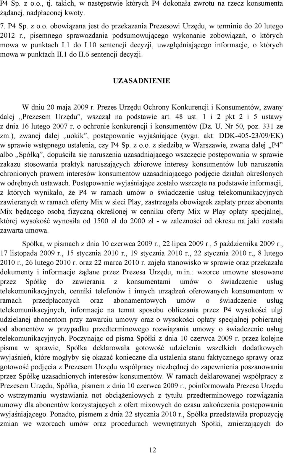 6 sentencji decyzji. UZASADNIENIE W dniu 20 maja 2009 r. Prezes Urzędu Ochrony Konkurencji i Konsumentów, zwany dalej Prezesem Urzędu, wszczął na podstawie art. 48 ust.