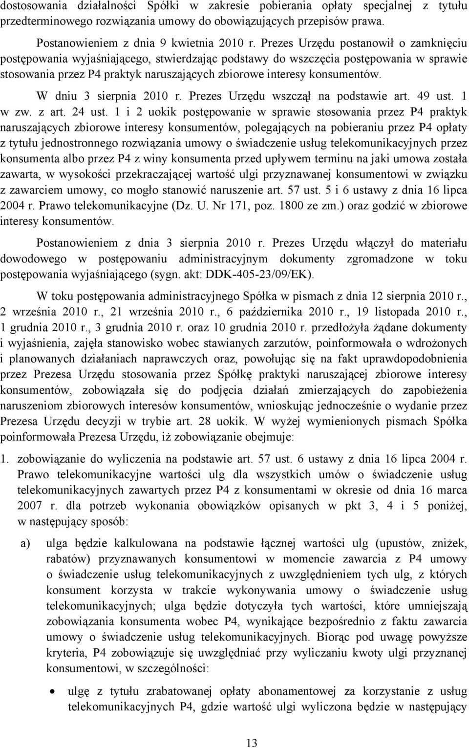 W dniu 3 sierpnia 2010 r. Prezes Urzędu wszczął na podstawie art. 49 ust. 1 w zw. z art. 24 ust.