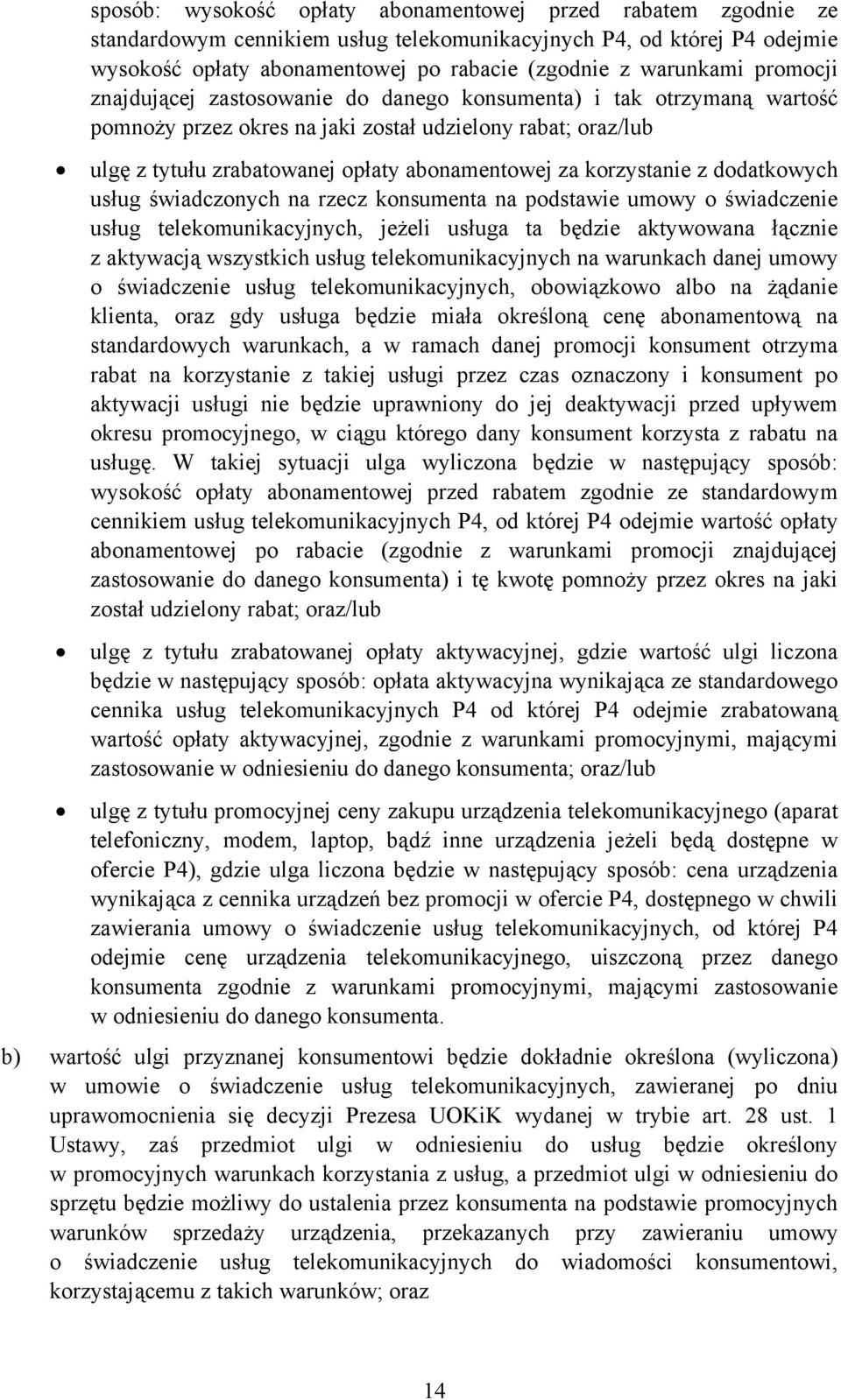 korzystanie z dodatkowych usług świadczonych na rzecz konsumenta na podstawie umowy o świadczenie usług telekomunikacyjnych, jeżeli usługa ta będzie aktywowana łącznie z aktywacją wszystkich usług