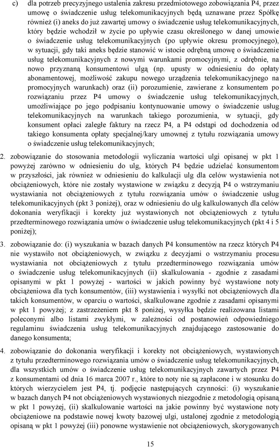 gdy taki aneks będzie stanowić w istocie odrębną umowę o świadczenie usług telekomunikacyjnych z nowymi warunkami promocyjnymi, z odrębnie, na nowo przyznaną konsumentowi ulgą (np.