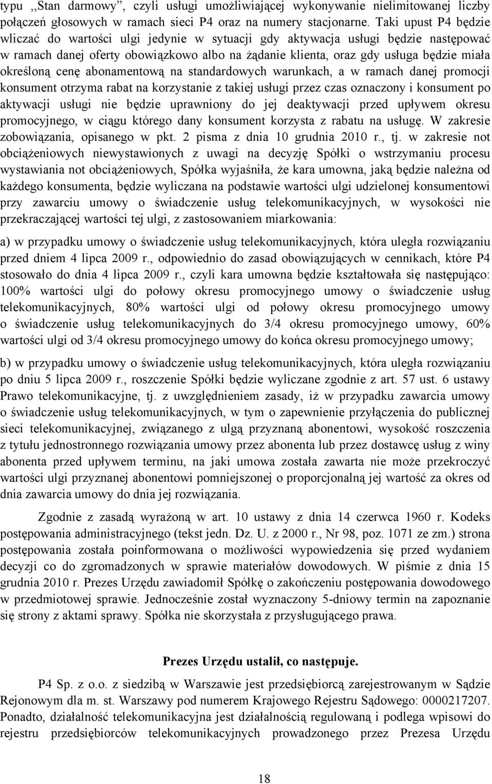 określoną cenę abonamentową na standardowych warunkach, a w ramach danej promocji konsument otrzyma rabat na korzystanie z takiej usługi przez czas oznaczony i konsument po aktywacji usługi nie