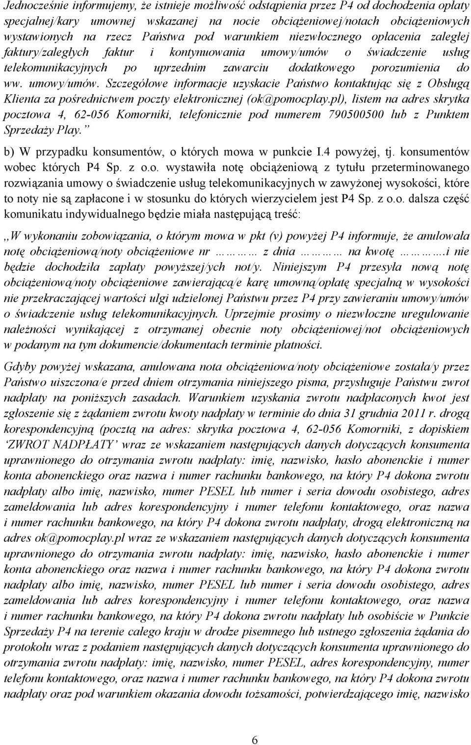 umowy/umów. Szczegółowe informacje uzyskacie Państwo kontaktując się z Obsługą Klienta za pośrednictwem poczty elektronicznej (ok@pomocplay.