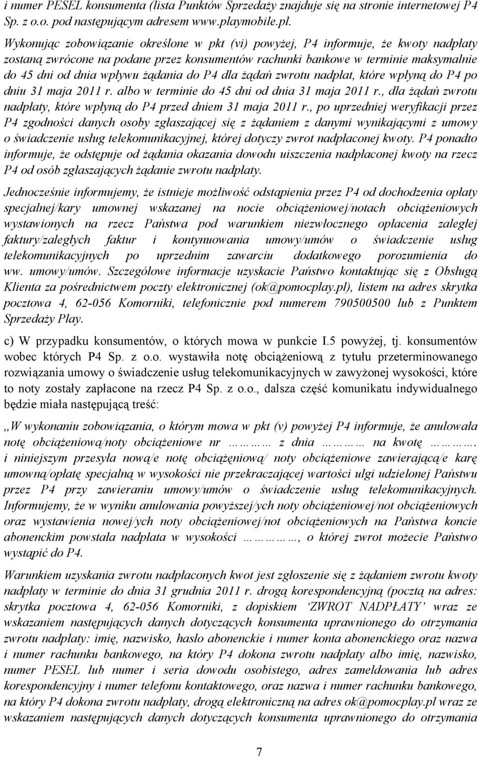 Wykonując zobowiązanie określone w pkt (vi) powyżej, P4 informuje, że kwoty nadpłaty zostaną zwrócone na podane przez konsumentów rachunki bankowe w terminie maksymalnie do 45 dni od dnia wpływu