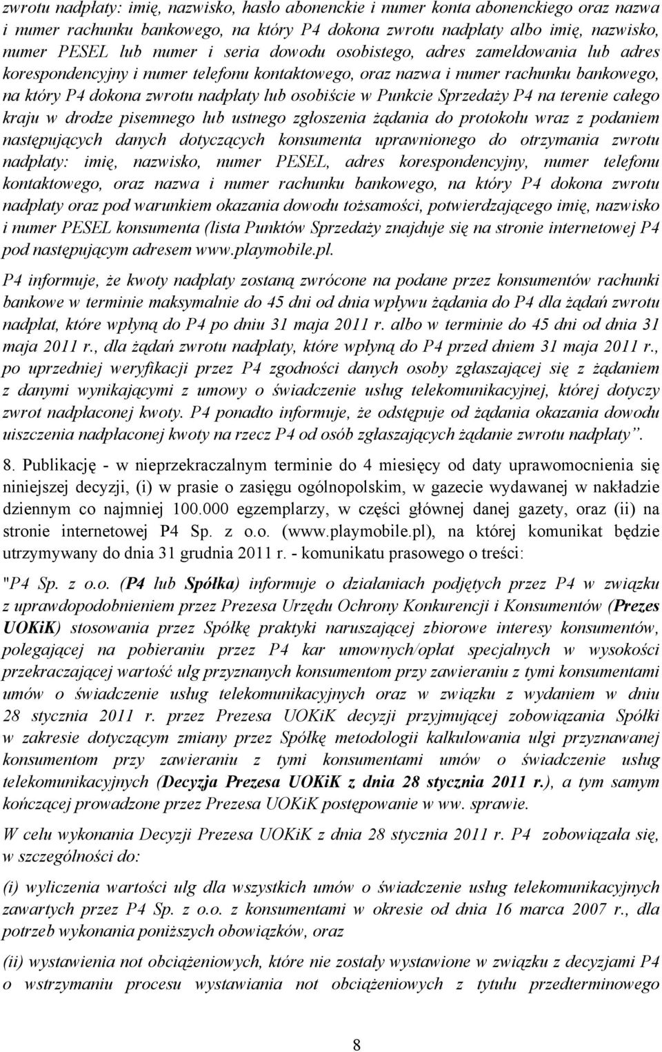 Sprzedaży P4 na terenie całego kraju w drodze pisemnego lub ustnego zgłoszenia żądania do protokołu wraz z podaniem następujących danych dotyczących konsumenta uprawnionego do otrzymania zwrotu