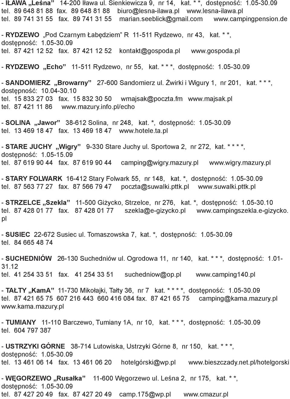* * *, - SANDOMIERZ Browarny 27-600 Sandomierz ul. Żwirki i Wigury 1, nr 201, kat. * * *, dostępność: 10.04-30.10 tel. 15 833 27 03 fax. 15 832 30 50 wmajsak@poczta.fm www.majsak.pl tel.