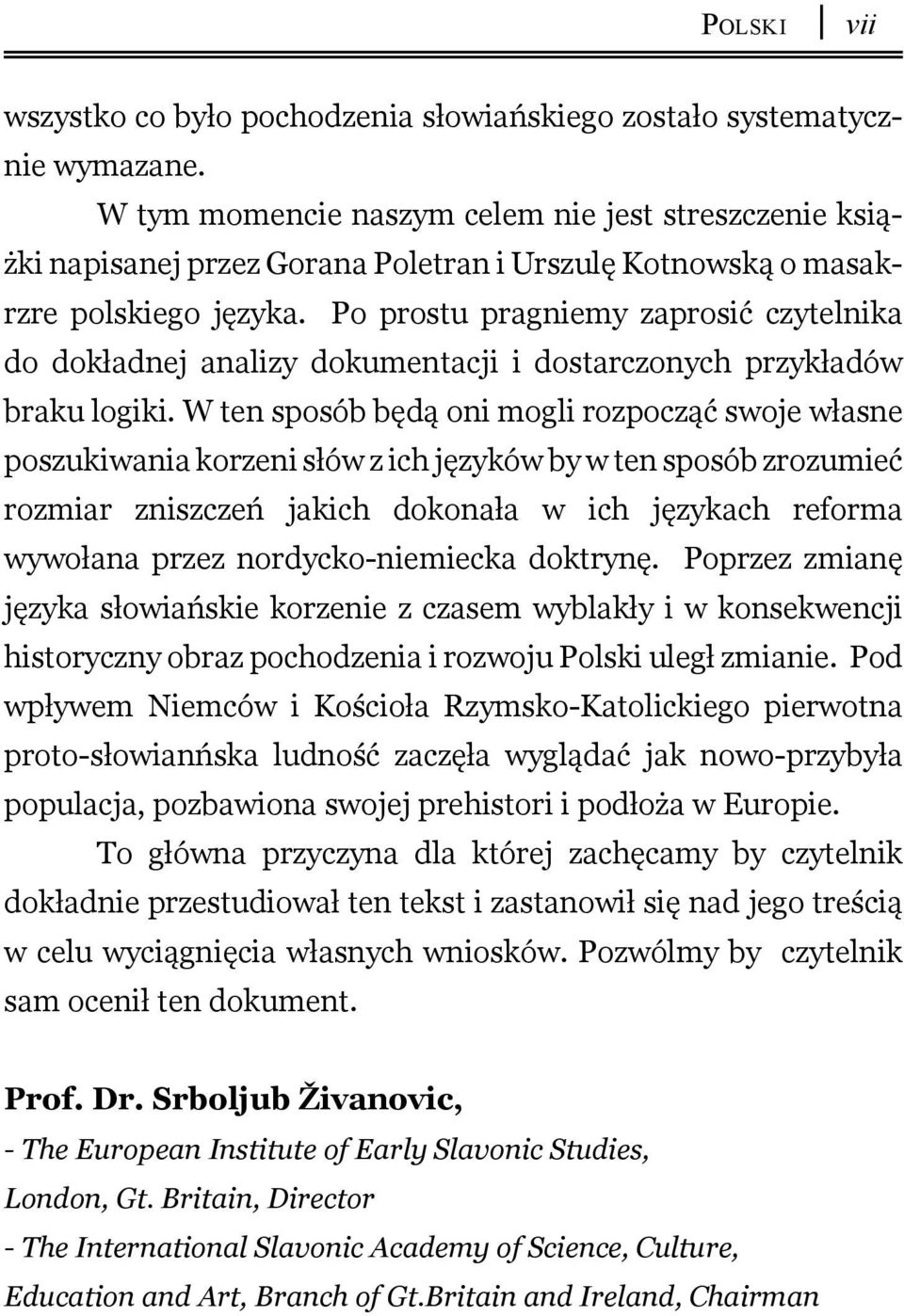 Po prostu pragniemy zaprosić czytelnika do dokładnej analizy dokumentacji i dostarczonych przykładów braku logiki.