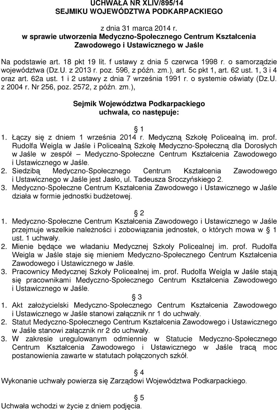 1 i 2 ustawy z dnia 7 września 1991 r. o systemie oświaty (Dz.U. z 2004 r. Nr 256, poz. 2572, z późn. zm.), Sejmik Województwa Podkarpackiego uchwala, co następuje: 1 1.