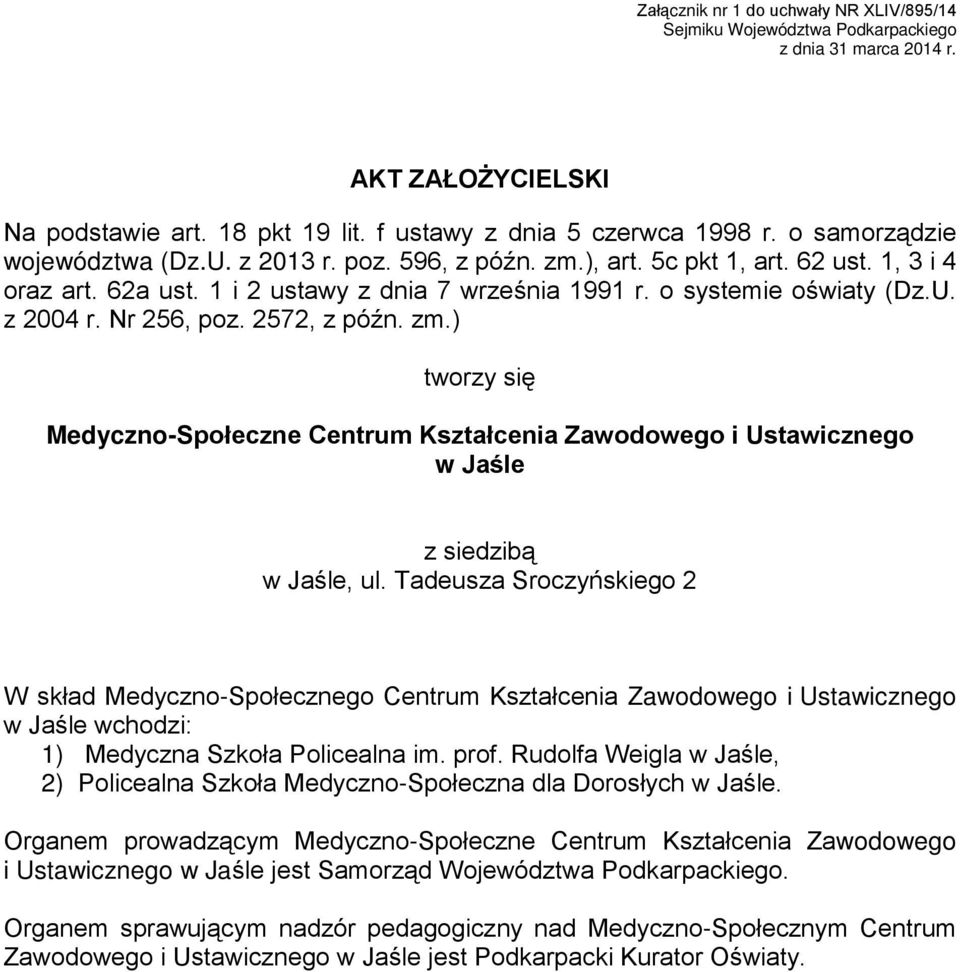 Nr 256, poz. 2572, z późn. zm.) tworzy się Medyczno-Społeczne Centrum Kształcenia Zawodowego i Ustawicznego w Jaśle z siedzibą w Jaśle, ul.