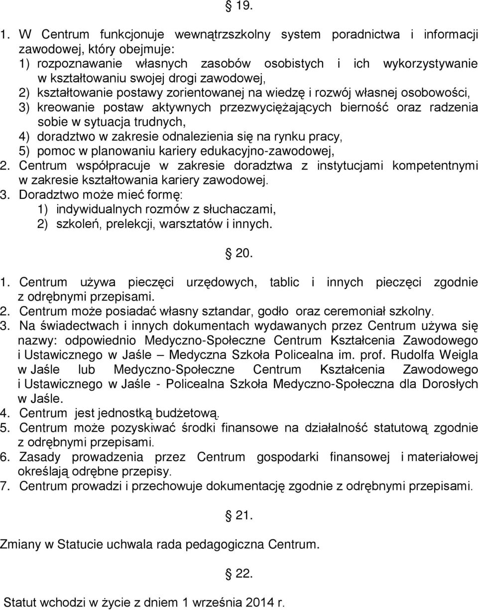 zawodowej, 2) kształtowanie postawy zorientowanej na wiedzę i rozwój własnej osobowości, 3) kreowanie postaw aktywnych przezwyciężających bierność oraz radzenia sobie w sytuacja trudnych, 4)