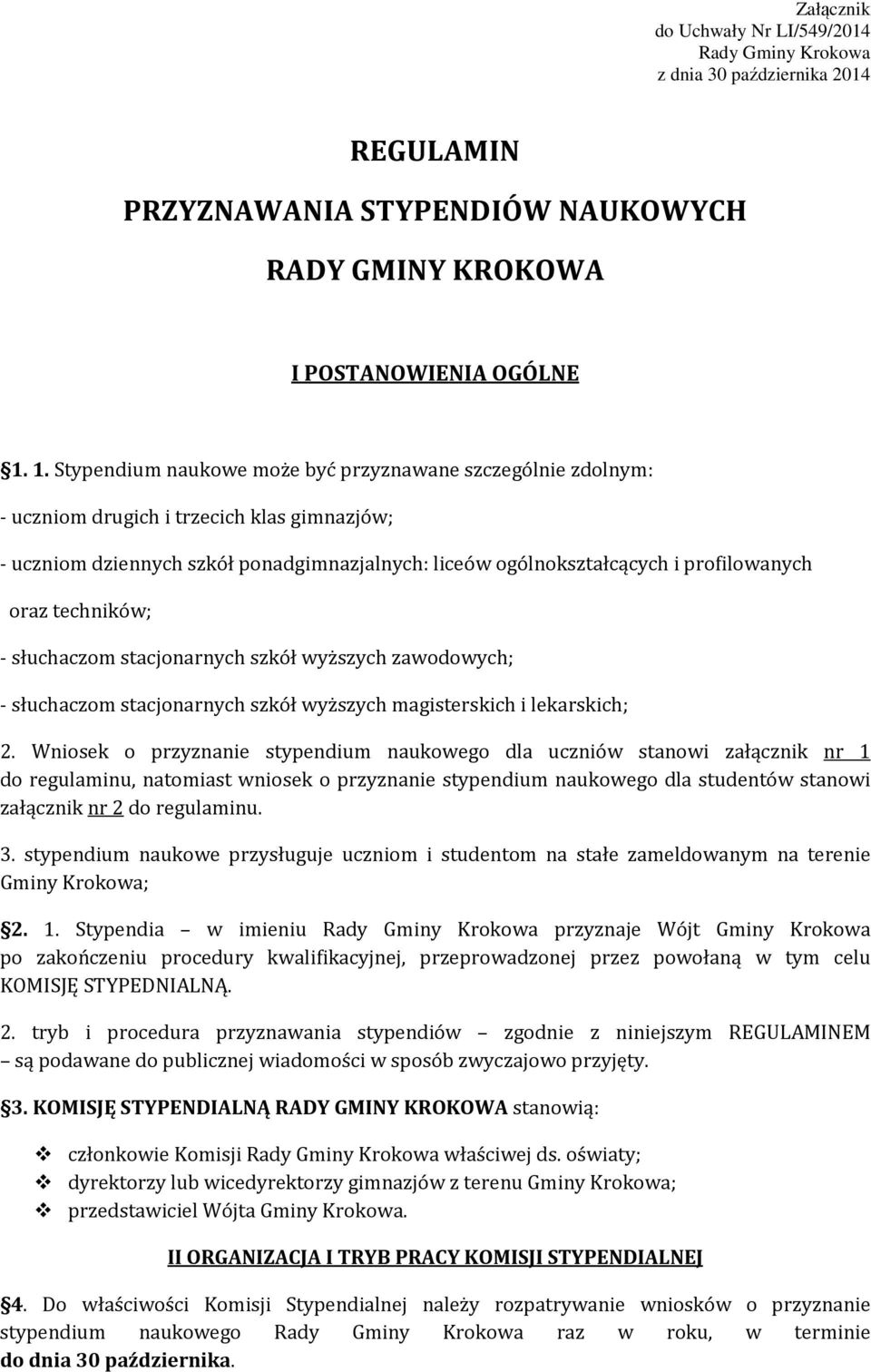 oraz techników; - słuchaczom stacjonarnych szkół wyższych zawodowych; - słuchaczom stacjonarnych szkół wyższych magisterskich i lekarskich; 2.