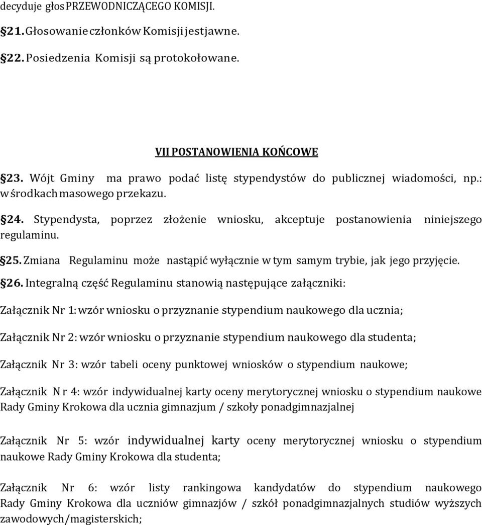 Zmiana Regulaminu może nastąpić wyłącznie w tym samym trybie, jak jego przyjęcie. 26.