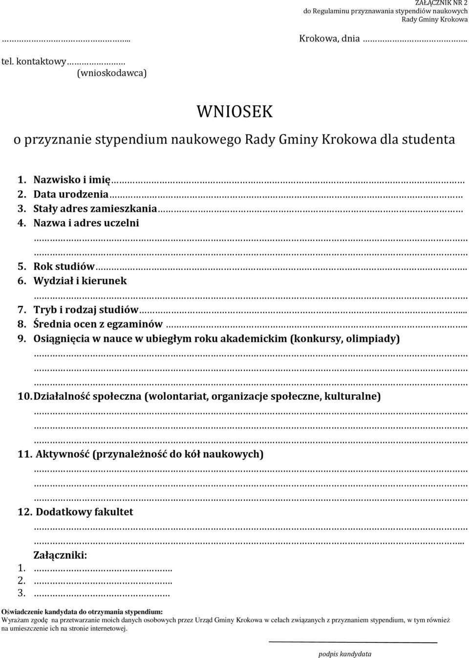 Działalność społeczna (wolontariat, organizacje społeczne, kulturalne) 11. Aktywność (przynależność do kół naukowych) 12. Dodatkowy fakultet.. Załączniki: 1.. 2.. 3.