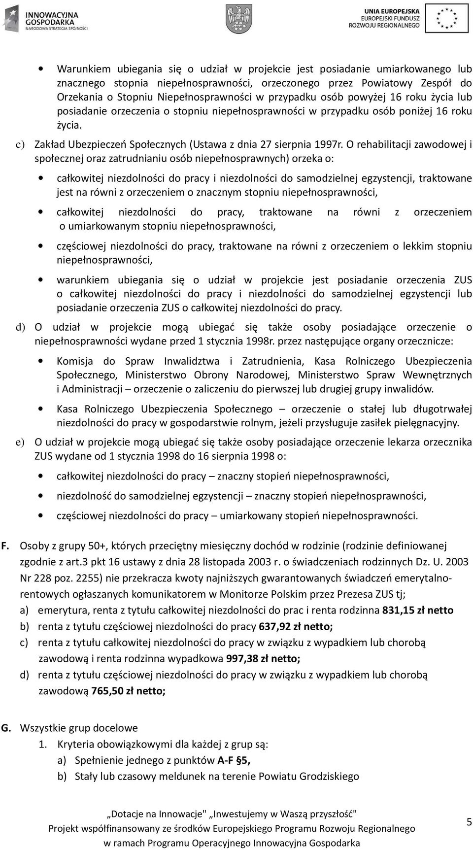 O rehabilitacji zawodowej i społecznej oraz zatrudnianiu osób niepełnosprawnych) orzeka o: całkowitej niezdolności do pracy i niezdolności do samodzielnej egzystencji, traktowane jest na równi z