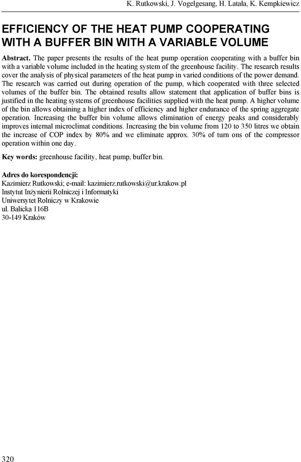 The research results cover the analysis of physical parameters of the heat pump in varied conditions of the power demand.
