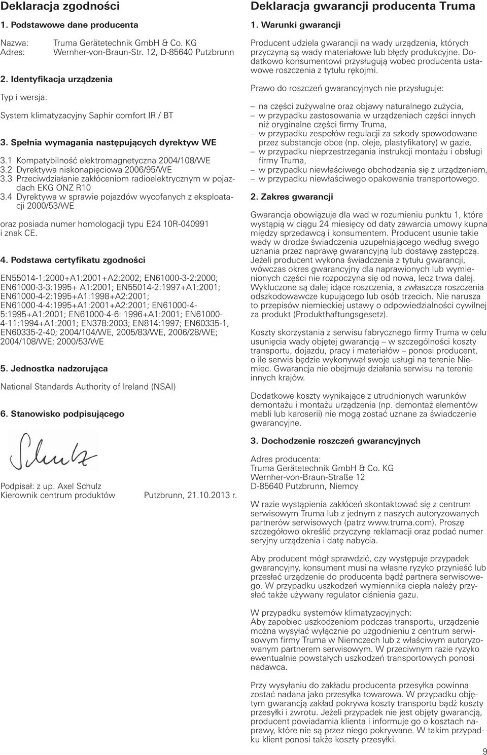 2 Dyrektywa niskonapięciowa 2006/95/WE 3.3 Przeciwdziałanie zakłóceniom radioelektrycznym w pojazdach EKG ONZ R10 3.