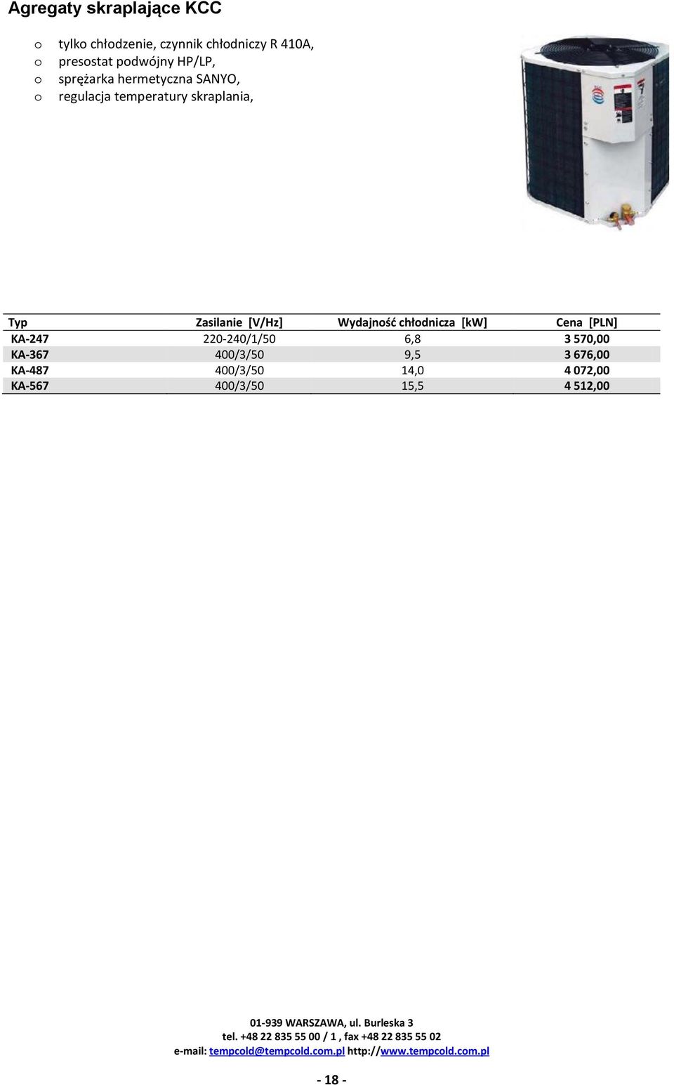 Zasilanie [V/Hz] Wydajność chłodnicza [kw] [PLN] KA-247 220-240/1/50 6,8 3 570,00