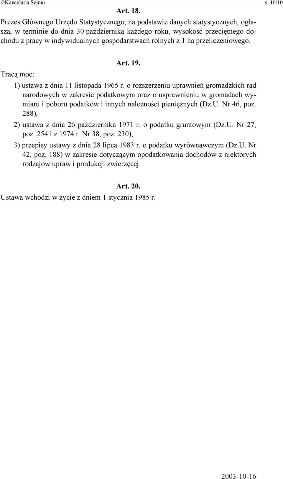 gospodarstwach rolnych z 1 ha przeliczeniowego. Art. 19. Tracą moc: 1) ustawa z dnia 11 listopada 1965 r.