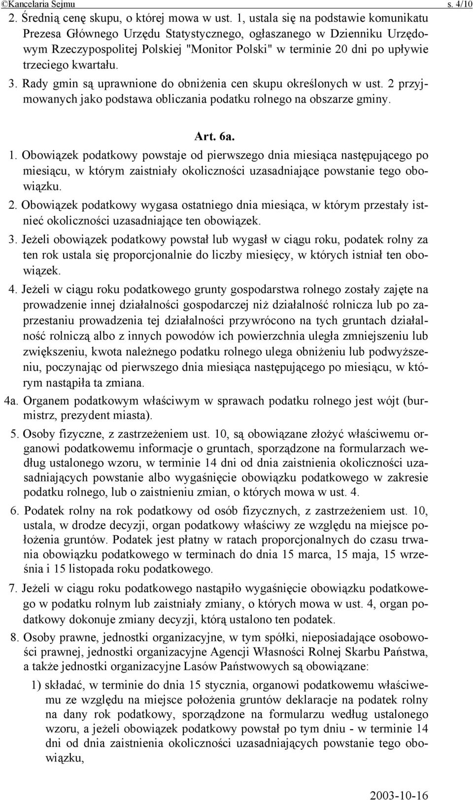 kwartału. 3. Rady gmin są uprawnione do obniżenia cen skupu określonych w ust. 2 przyjmowanych jako podstawa obliczania podatku rolnego na obszarze gminy. Art. 6a. 1.