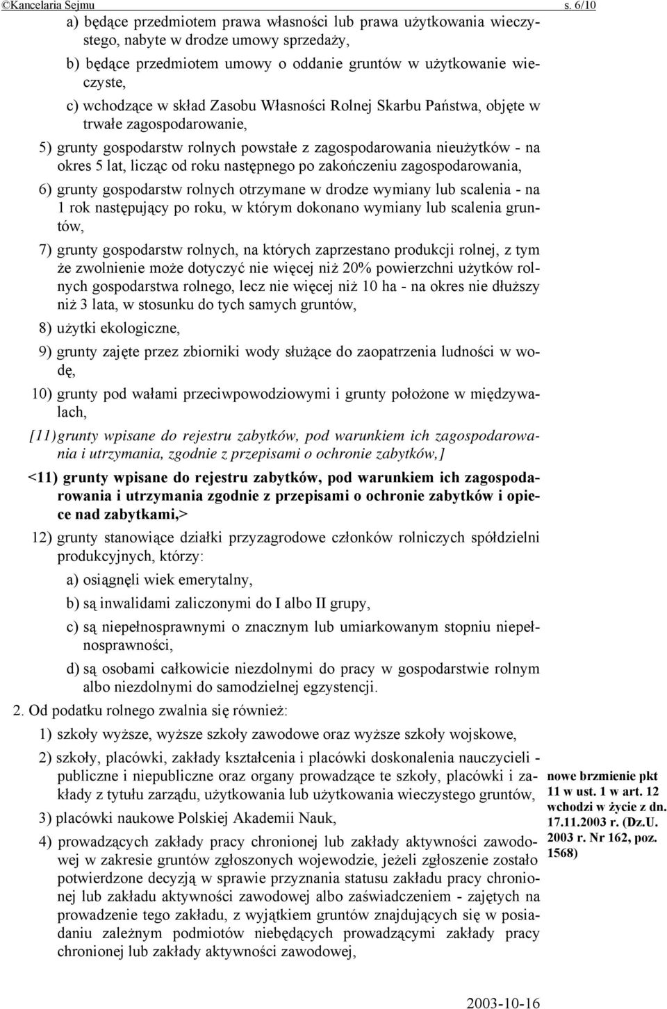 skład Zasobu Własności Rolnej Skarbu Państwa, objęte w trwałe zagospodarowanie, 5) grunty gospodarstw rolnych powstałe z zagospodarowania nieużytków - na okres 5 lat, licząc od roku następnego po