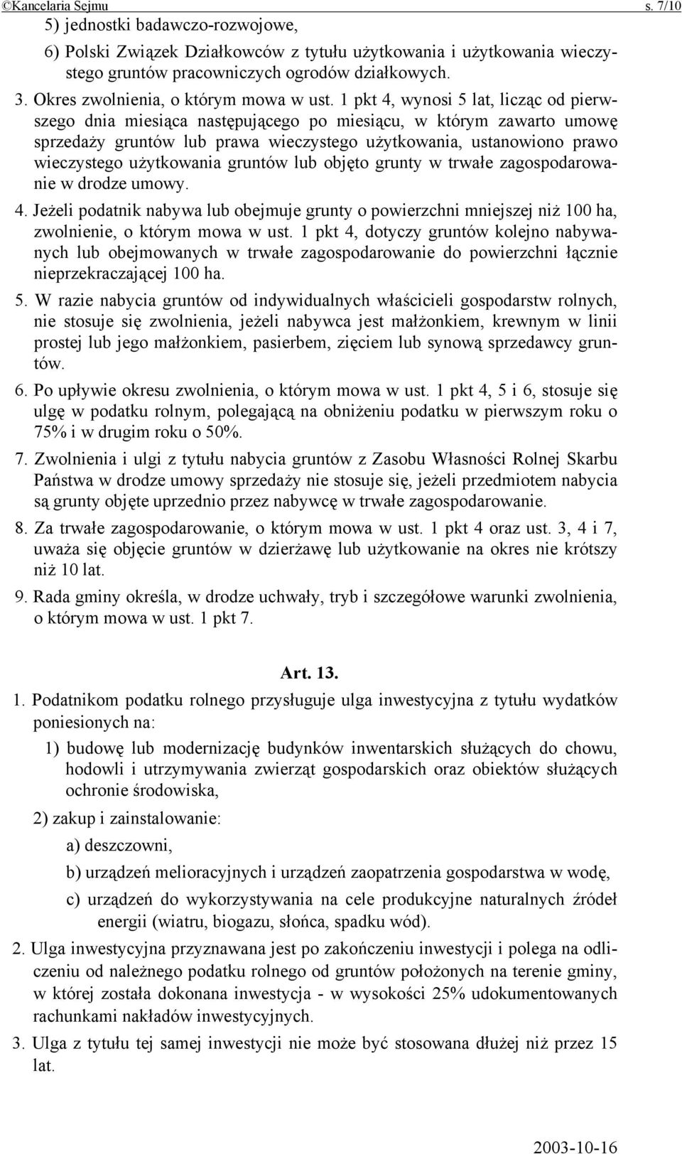 1 pkt 4, wynosi 5 lat, licząc od pierwszego dnia miesiąca następującego po miesiącu, w którym zawarto umowę sprzedaży gruntów lub prawa wieczystego użytkowania, ustanowiono prawo wieczystego