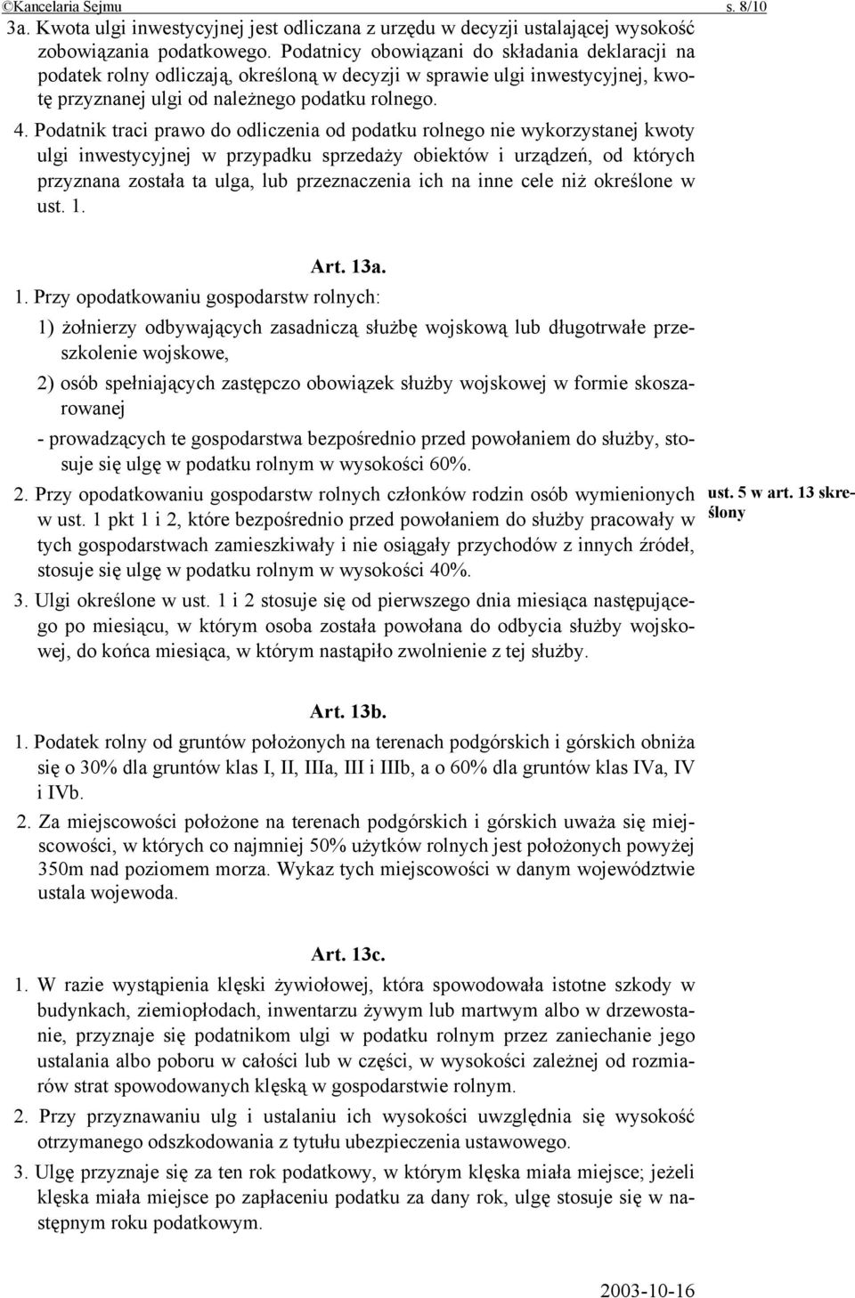 Podatnik traci prawo do odliczenia od podatku rolnego nie wykorzystanej kwoty ulgi inwestycyjnej w przypadku sprzedaży obiektów i urządzeń, od których przyznana została ta ulga, lub przeznaczenia ich