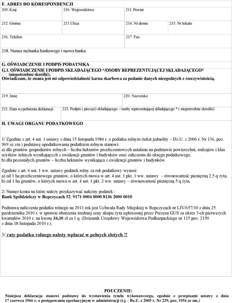 Oświadczam, że znana jest mi odpowiedzialność karna skarbowa za podanie danych niezgodnych z rzeczywistością. 219. Imię 220. Nazwisko 221. Data wypełnienia deklaracji 222.