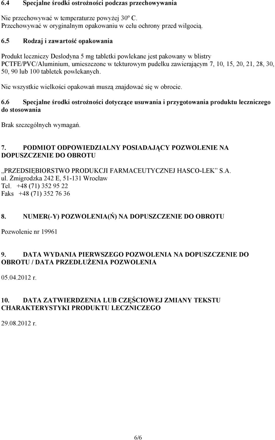 30, 50, 90 lub 100 tabletek powlekanych. Nie wszystkie wielkości opakowań muszą znajdować się w obrocie. 6.