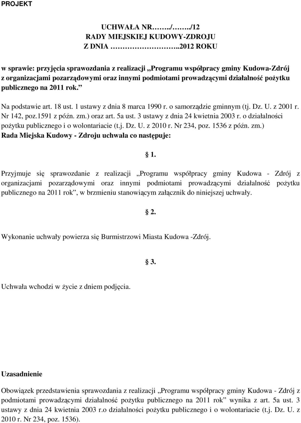 2011 rok. Na podstawie art. 18 ust. 1 ustawy z dnia 8 marca 1990 r. o samorządzie gminnym (tj. Dz. U. z 2001 r. Nr 142, poz.1591 z późn. zm.) oraz art. 5a ust. 3 ustawy z dnia 24 kwietnia 2003 r.