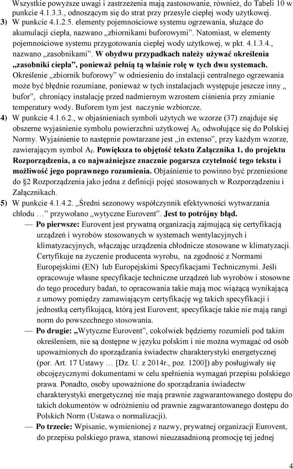 4., nazwano zasobnikami. W obydwu przypadkach należy używać określenia zasobniki ciepła, ponieważ pełnią tą właśnie rolę w tych dwu systemach.