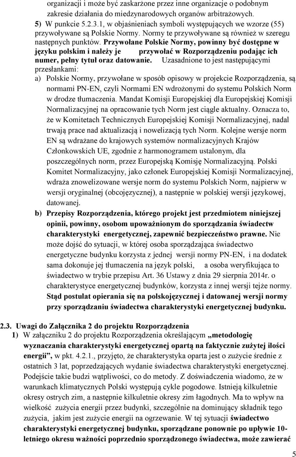 Przywołane Polskie Normy, powinny być dostępne w języku polskim i należy je przywołać w Rozporządzeniu podając ich numer, pełny tytuł oraz datowanie.