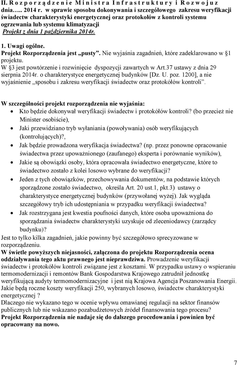 października 2014r. 1. Uwagi ogólne. Projekt Rozporządzenia jest pusty. Nie wyjaśnia zagadnień, które zadeklarowano w 1 projektu. W 3 jest powtórzenie i rozwinięcie dyspozycji zawartych w Art.