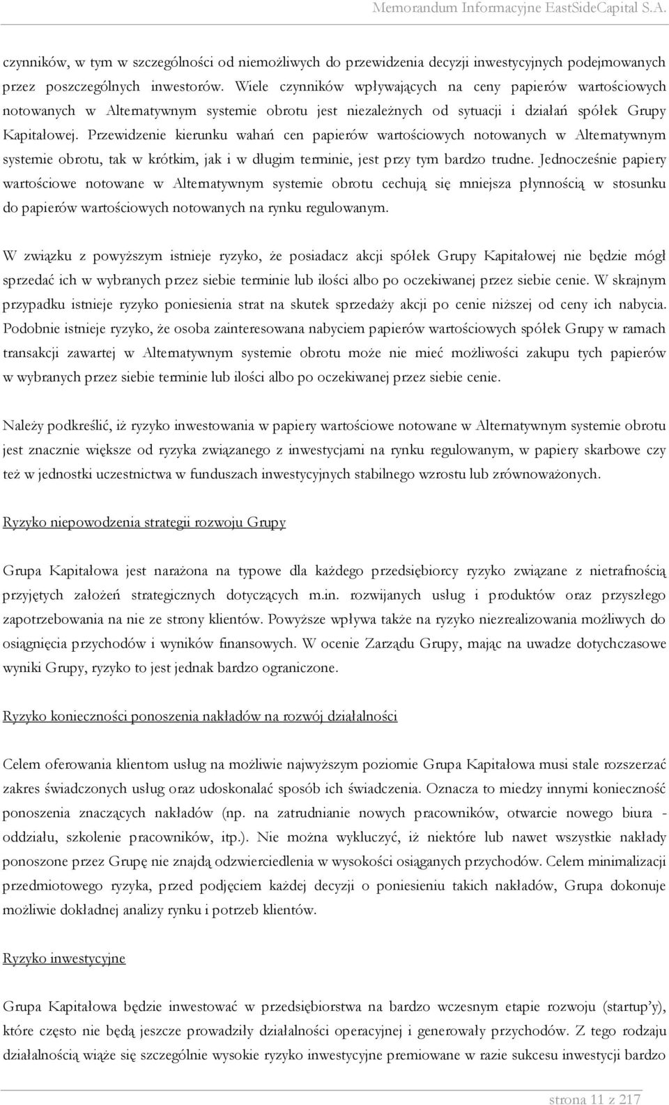 Przewidzenie kierunku wahań cen papierów wartościowych notowanych w Alternatywnym systemie obrotu, tak w krótkim, jak i w długim terminie, jest przy tym bardzo trudne.