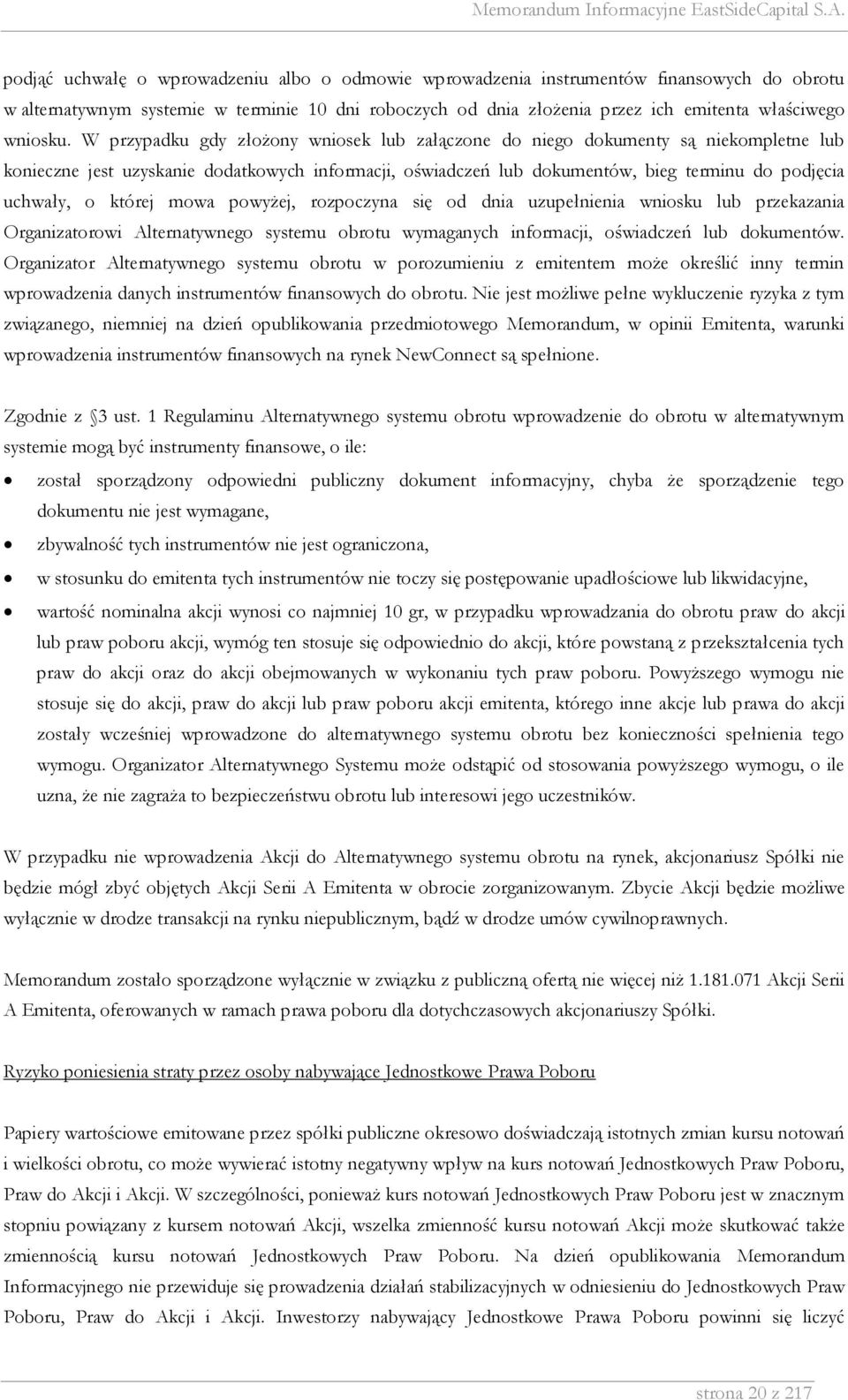 W przypadku gdy złożony wniosek lub załączone do niego dokumenty są niekompletne lub konieczne jest uzyskanie dodatkowych informacji, oświadczeń lub dokumentów, bieg terminu do podjęcia uchwały, o