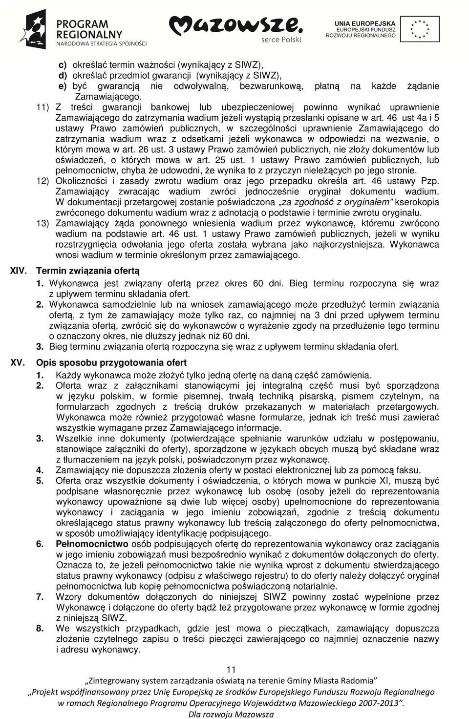 46 ust 4a i 5 ustawy Prawo zamówień publicznych, w szczególności uprawnienie Zamawiającego do zatrzymania wadium wraz z odsetkami jeżeli wykonawca w odpowiedzi na wezwanie, o którym mowa w art.