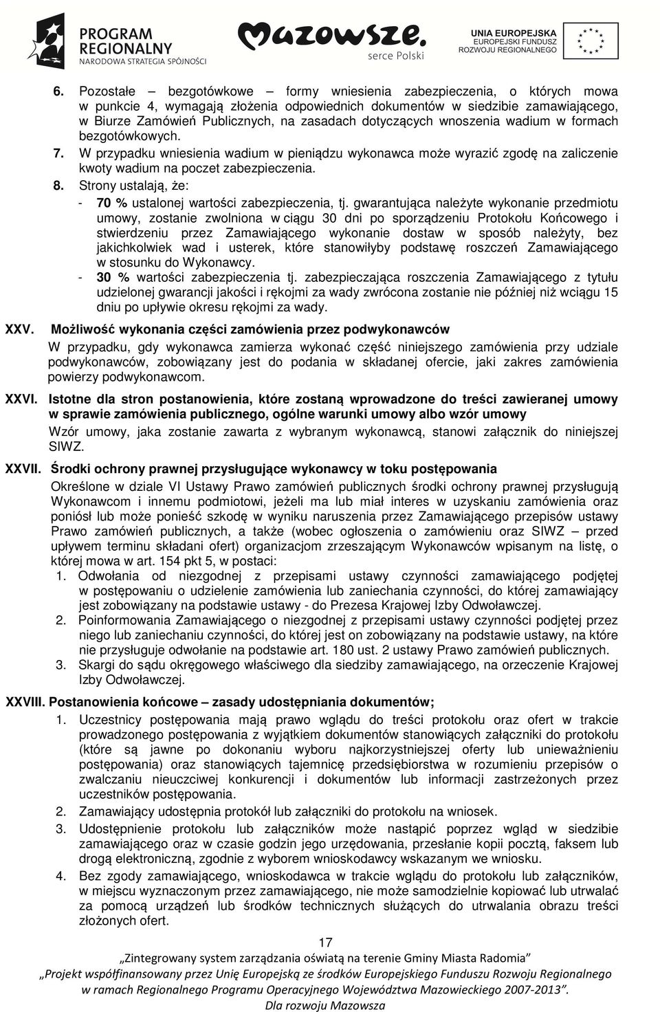 dotyczących wnoszenia wadium w formach bezgotówkowych. 7. W przypadku wniesienia wadium w pieniądzu wykonawca może wyrazić zgodę na zaliczenie kwoty wadium na poczet zabezpieczenia. 8.