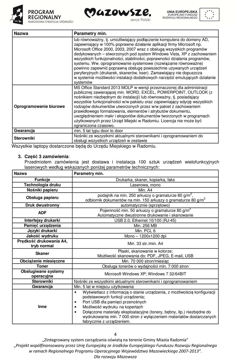 działania programów, systemu. Ww. oprogramowanie systemowe (rozwiązanie równoważne) powinno zapewnić poprawną obsługę powszechnie używanych urządzeń peryferyjnych (drukarek, skanerów, kser).