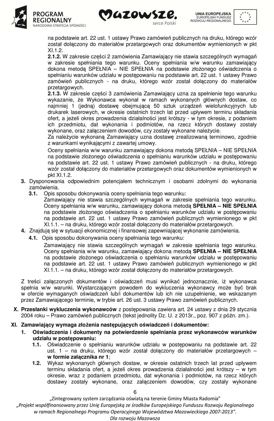 1 ustawy Prawo zamówień publicznych - na druku, którego wzór został dołączony do materiałów przetargowych. 2.1.3.