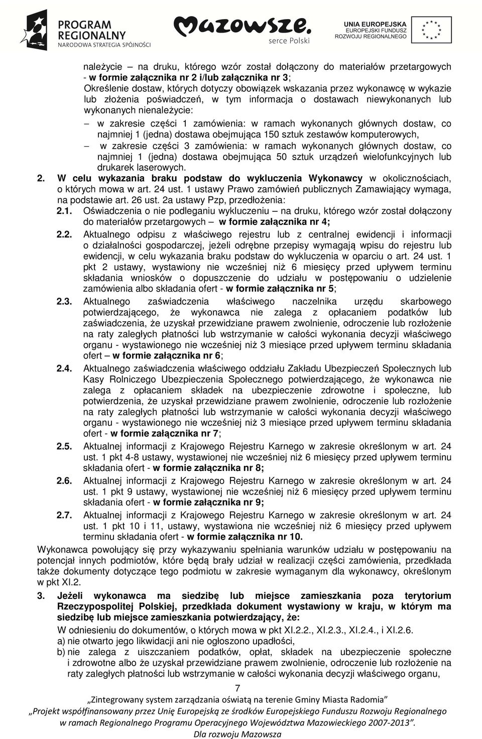 dostawa obejmująca 150 sztuk zestawów komputerowych, w zakresie części 3 zamówienia: w ramach wykonanych głównych dostaw, co najmniej 1 (jedna) dostawa obejmująca 50 sztuk urządzeń wielofunkcyjnych
