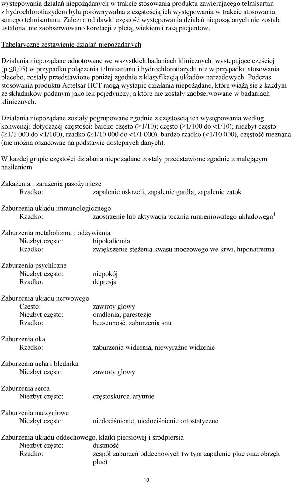 Tabelaryczne zestawienie działań niepożądanych Działania niepożądane odnotowane we wszystkich badaniach klinicznych, występujące częściej (p 0,05) w przypadku połączenia telmisartanu i