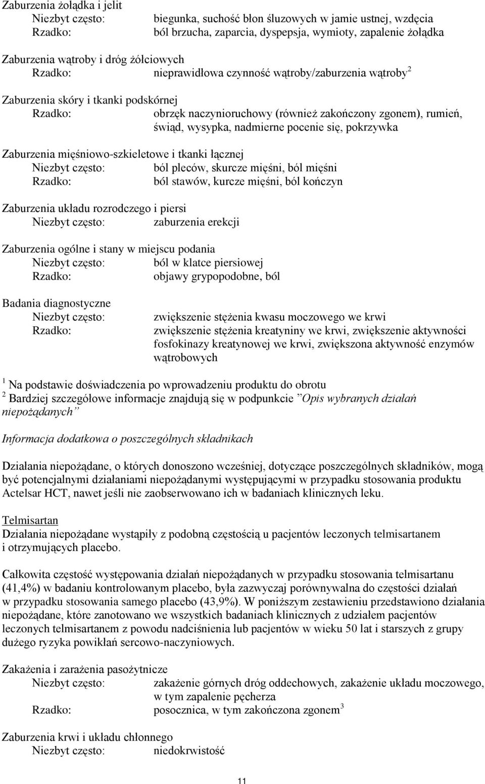 Zaburzenia mięśniowo-szkieletowe i tkanki łącznej Niezbyt często: ból pleców, skurcze mięśni, ból mięśni ból stawów, kurcze mięśni, ból kończyn Zaburzenia układu rozrodczego i piersi Niezbyt często: