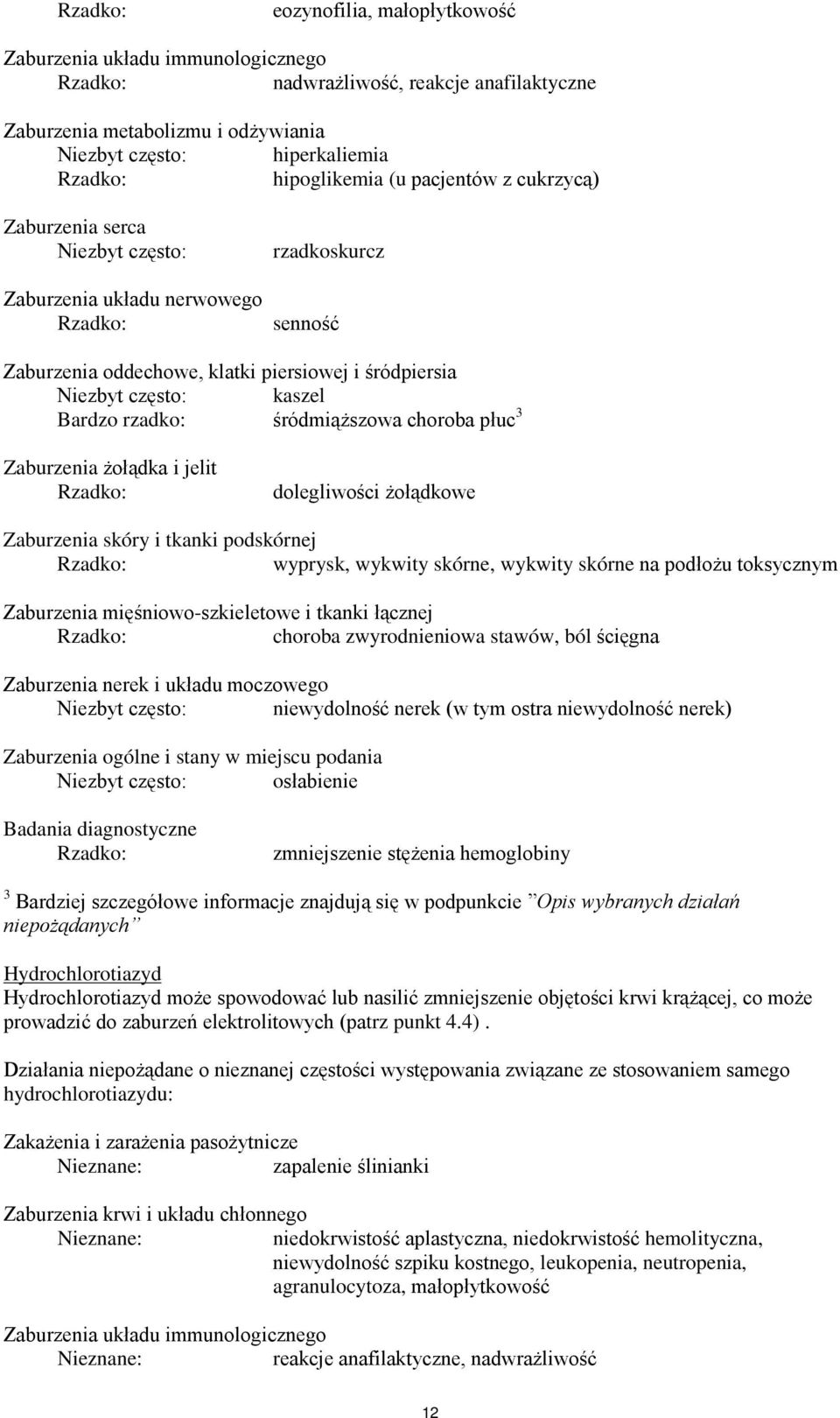 choroba płuc 3 Zaburzenia żołądka i jelit dolegliwości żołądkowe Zaburzenia skóry i tkanki podskórnej wyprysk, wykwity skórne, wykwity skórne na podłożu toksycznym Zaburzenia mięśniowo-szkieletowe i