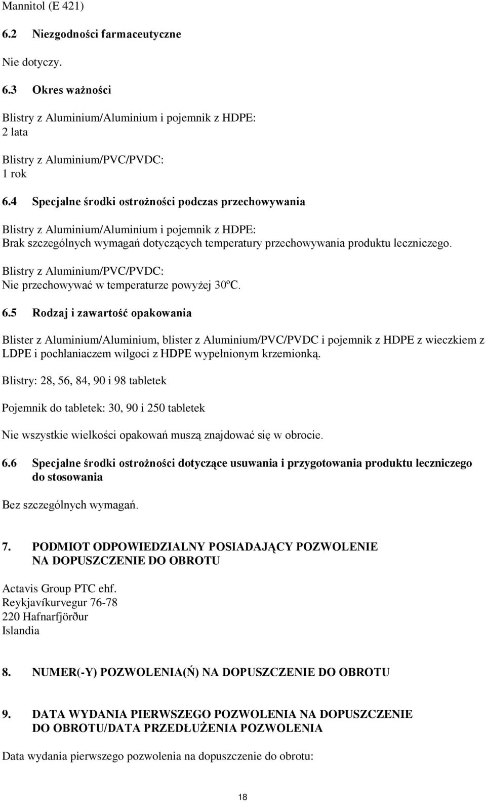 Blistry z Aluminium/PVC/PVDC: Nie przechowywać w temperaturze powyżej 30ºC. 6.