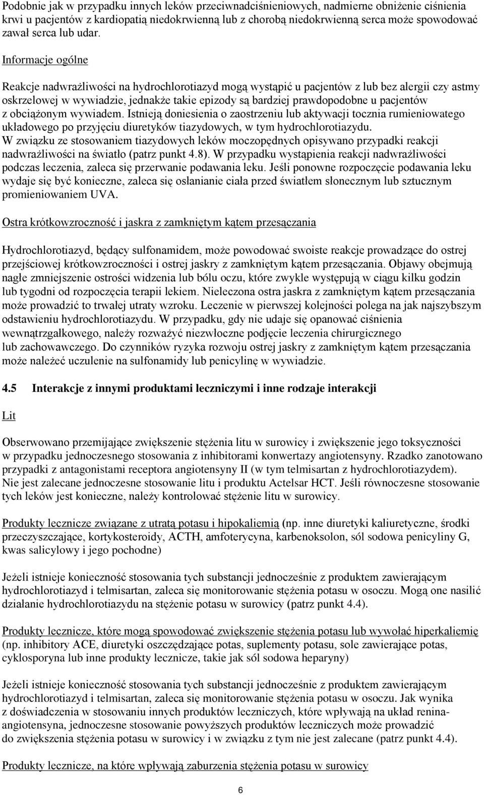 Informacje ogólne Reakcje nadwrażliwości na hydrochlorotiazyd mogą wystąpić u pacjentów z lub bez alergii czy astmy oskrzelowej w wywiadzie, jednakże takie epizody są bardziej prawdopodobne u