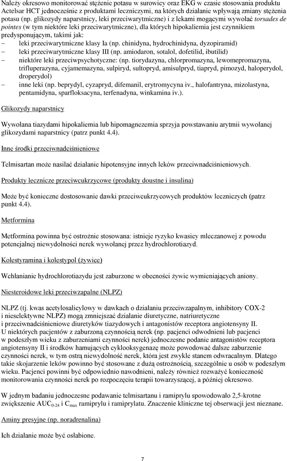 takimi jak: leki przeciwarytmiczne klasy Ia (np. chinidyna, hydrochinidyna, dyzopiramid) leki przeciwarytmiczne klasy III (np.