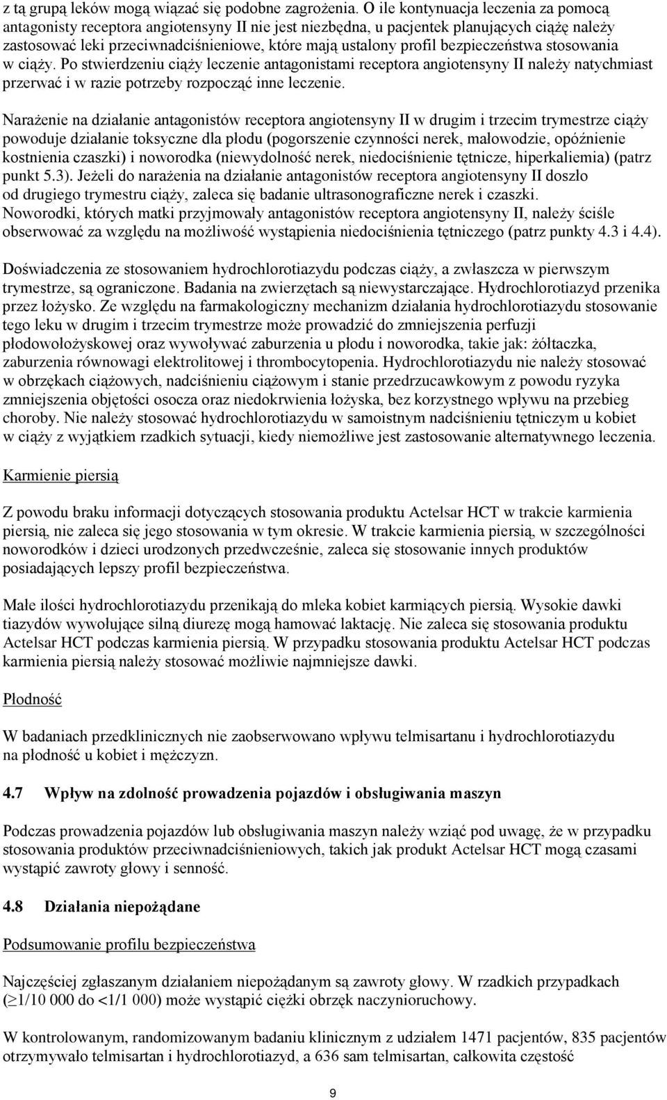 bezpieczeństwa stosowania w ciąży. Po stwierdzeniu ciąży leczenie antagonistami receptora angiotensyny II należy natychmiast przerwać i w razie potrzeby rozpocząć inne leczenie.