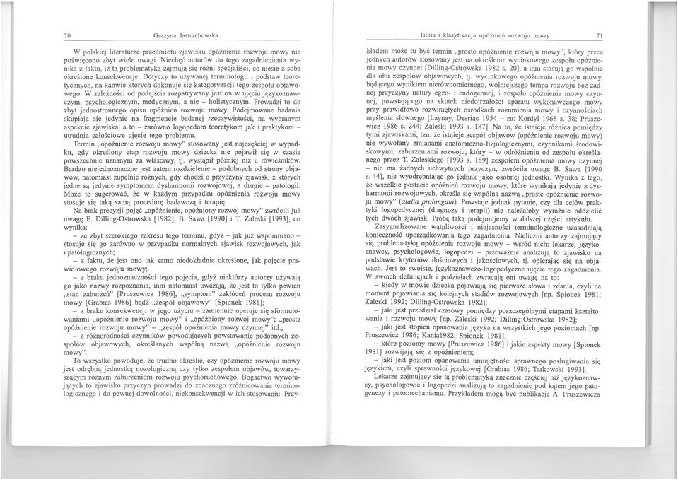 Dotyczy to używanej terminologii i podstaw teoretycznych, na kanwie których dokonuje si«kategoryzacji tego zespołu objawowego.